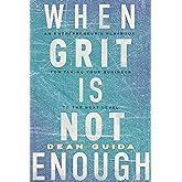 When Grit is Not Enough: An Entrepreneur's Playbook for Taking Your Business to the Next Level