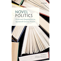 Novel Politics: Democratic Imaginations in Nineteenth-Century Fiction book cover Novel Politics: Democratic Imaginations in Nineteenth-Century Fiction book cover