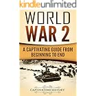World War 2: A Captivating Guide from Beginning to End (The Second World War)