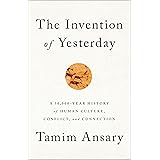 The Invention of Yesterday: A 50,000-Year History of Human Culture, Conflict, and Connection
