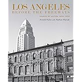 Angeles Before the Freeways: Images of an Era 1850–1950