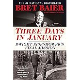 Three Days in January: Dwight Eisenhower's Final Mission – The #1 National Bestseller on Principled Leadership and Ike's Warning to America (Three Days Series)