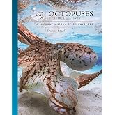 The Lives of Octopuses and Their Relatives: A Natural History of Cephalopods (The Lives of the Natural World)