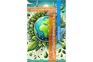 The Sustainable Living Guide:: Minimalism, Eco-Friendly Living, and Financial Independence