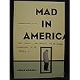 Mad In America: Bad Science, Bad Medicine, And The Enduring Mistreatment Of The Mentally Ill