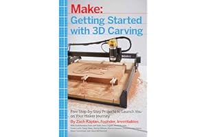 Getting Started with 3D Carving: Five Step-by-Step Projects to Launch You on Your Maker Journey