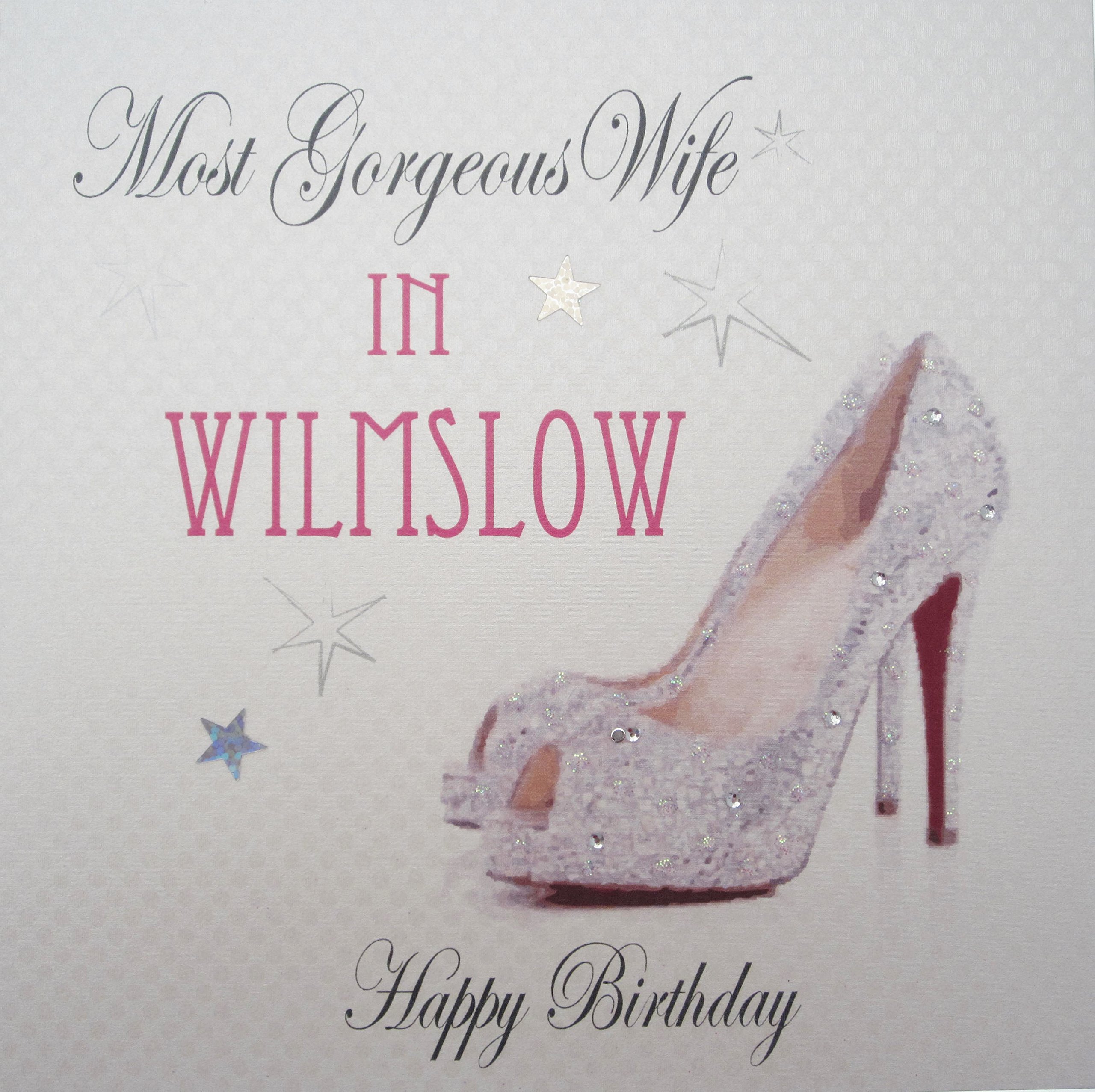 WHITE COTTON CARDS Most Gorgeous Wife in WILMSLOW Happy, Handmade Town Birthday Card, Sparkling Shoes