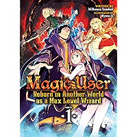 Magic User: Reborn in Another World as a Max Level Wizard (Light Novel) Vol. 1 book cover Magic User: Reborn in Another World as a Max Level Wizard (Light Novel) Vol. 1 book cover
