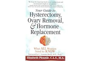 Your Guide to Hysterectomy, Ovary Removal, & Hormone Replacement: What ALL Women Need to KNOW
