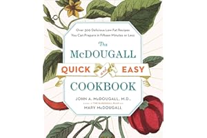 The McDougall Quick and Easy Cookbook: Over 300 Delicious Low-Fat Recipes You Can Prepare in Fifteen Minutes or Less