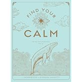 Find Your Calm: A Workbook to Manage Anxiety (Volume 1) (Wellness Workbooks, 1)