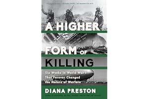 A Higher Form of Killing: Six Weeks in World War I That Forever Changed the Nature of Warfare