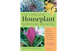 The Complete Houseplant Survival Manual: Essential Gardening Know-how for Keeping (Not Killing!) More Than 160 Indoor Plants