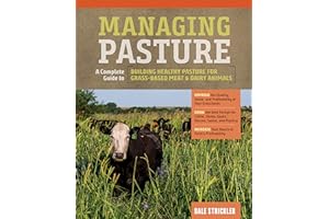 Managing Pasture: A Complete Guide to Building Healthy Pasture for Grass-Based Meat & Dairy Animals