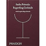 Regarding Cocktails (From Legendary Bartender, Sasha Petraske)