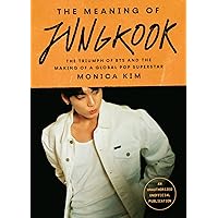 The Meaning of Jungkook: The Triumph of BTS and the Making of a