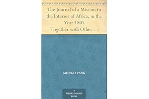 The Journal of a Mission to the Interior of Africa, in the Year 1805 Together with Other Documents, Official and Private, Rel