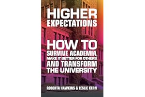 Higher Expectations: How to Survive Academia, Make it Better for Others, and Transform the University