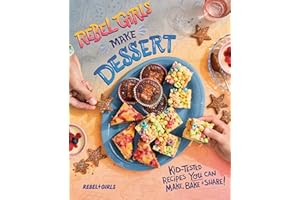 Rebel Girls Make Dessert: Kid-Tested Recipes YOU Can Make, Bake, and Share! (REBEL GIRLS COOKBOOKS)