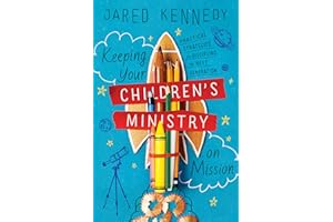Keeping Your Children's Ministry on Mission: Practical Strategies for Discipling the Next Generation (The Gospel Coalition)