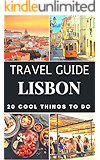 Lisbon 2017 : 20 Cool Things to do during your Trip to Lisbon: Top 20 Local Places You Can't Miss! (Travel Guide Lisbon- Portugal)