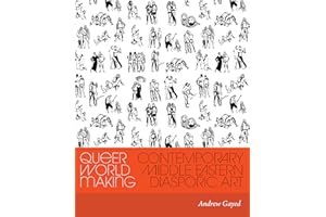 Queer World Making: Contemporary Middle Eastern Diasporic Art (Critical Ethnic Studies and Visual Culture)