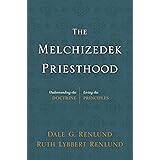 The Melchizedek Priesthood: Understanding the Doctrine, Living the Principles