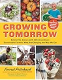 Growing Tomorrow: A Farm-to-Table Journey in Photos and Recipes: Behind the Scenes with 18 Extraordinary Sustainable Farmers Who Are Changing the Way We Eat