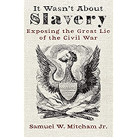 It Wasn't About Slavery: Exposing the Great Lie of the Civil War book cover It Wasn't About Slavery: Exposing the Great Lie of the Civil War book cover