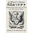 It Wasn't About Slavery: Exposing the Great Lie of the Civil War