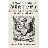 It Wasn't About Slavery: Exposing the Great Lie of the Civil War