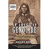 An American Genocide: The United States and the California Indian Catastrophe, 1846-1873