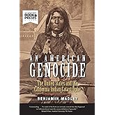 An American Genocide: The United States and the California Indian Catastrophe, 1846-1873 (The Lamar Series in Western History