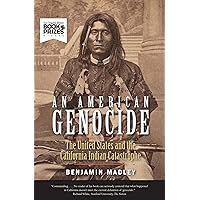 An American Genocide: The United States and the California Indian Catastrophe, 1846-1873 (The Lamar Series in Western History