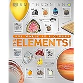 The Elements Book: A Visual Encyclopedia of the Periodic Table (DK Our World in Pictures)