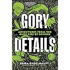 Gory Details: Adventures From the Dark Side of Science