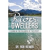 River Dwellers: Living in the Fullness of the Spirit
