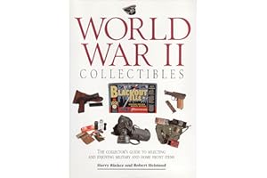World War II Collectables: The Collector's Guide to Selecting and Enjoying Military and Home Front Items