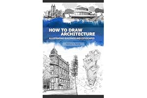 How to Draw Architecture: Illustrating Buildings and Cityscapes