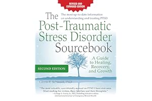 The Post-Traumatic Stress Disorder Sourcebook, Revised and Expanded Second Edition: A Guide to Healing, Recovery, and Growth