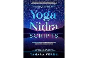 Yoga Nidra Scripts: 22 Meditations for Effortless Relaxation, Rejuvenation and Reconnection