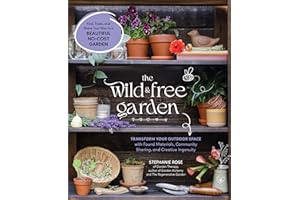 The Wild & Free Garden: Transform Your Outdoor Space with Found Materials, Community Sharing, and Creative Ingenuity