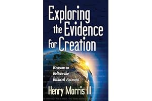 Exploring the Evidence for Creation: Reasons to Believe the Biblical Account