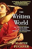 The Written World: The Power of Stories to Shape People, History, and Civilization