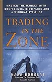Trading in the Zone: Master the Market with