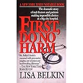 First, Do No Harm: The Dramatic Story of Real Doctors and Patients Making Impossible Choices at a Big-City Hospital