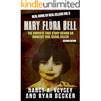 Mary Flora Bell: The Horrific True Story Behind An Innocent Girl Serial Killer (Real Crime By Real Killers Book 5)