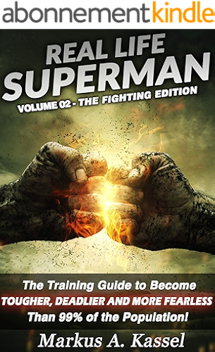 Download Real Life Superman: the Training Guide to Become Tougher, Deadlier and More Fearless than 99% of the Population: Volume 02: the Fighting Edition (English Edition) PDF