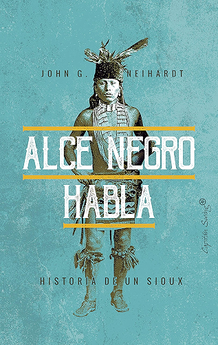 Download Alce Negro habla: Historia de un Sioux (ESPECIALES) (Spanish Edition) PDF