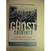 Ghost Soldiers: The Forgotten Epic Story of World War II's Most Dramatic Mission